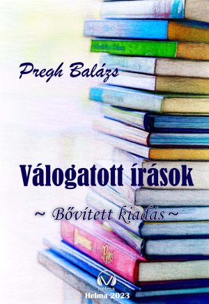 Pregh Balázs Válogatott írásai - bővített kiadás